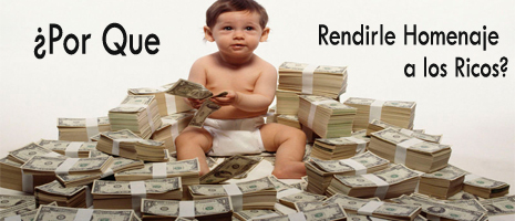 ¿Por Qué Rendirle Homenaje a los Ricos?