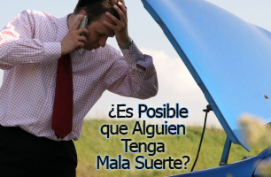 ¿Es posible que alguien tenga mala suerte?